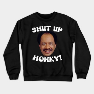 Funny-Shut-Up-Honky! Crewneck Sweatshirt